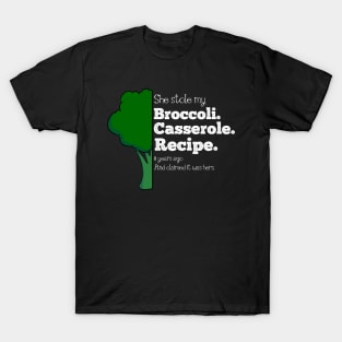 She Stole My Broccoli Casserole Recipe - Funny Design T-Shirt